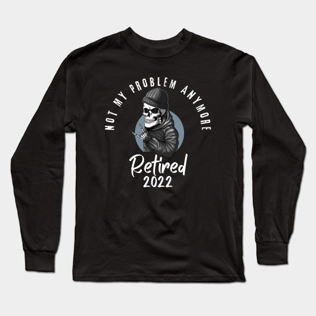 Retired 2022 Not My Problem Anymore Long Sleeve T-Shirt by Myartstor 